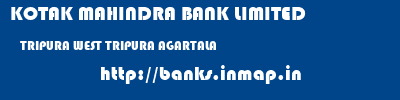 KOTAK MAHINDRA BANK LIMITED  TRIPURA WEST TRIPURA AGARTALA   banks information 
